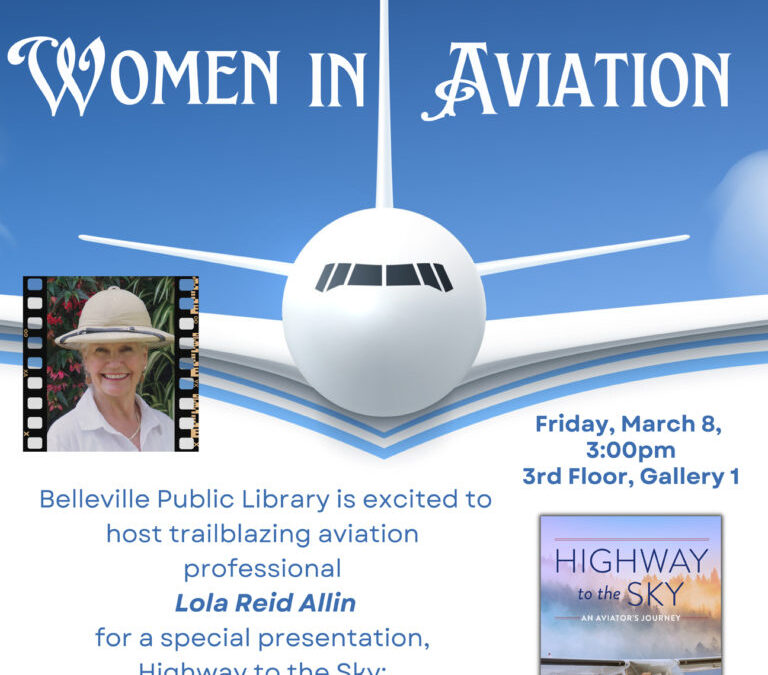 March 8, 2024 Celebrate International Women’s Day at the Belleville Public Library… “Highway to the Sky: Women in Aviation”